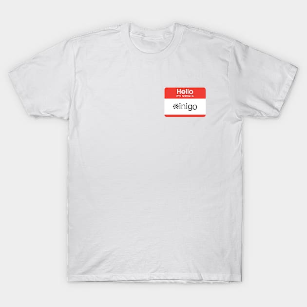 Hello, My Name Is Inigo T-Shirt by Inigoapp